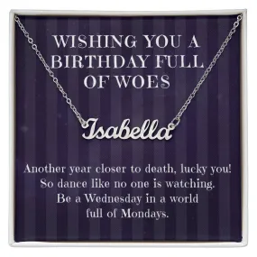 Birthday Full of Woes, Another Year Closer to Death, Custom Name Necklace Gift