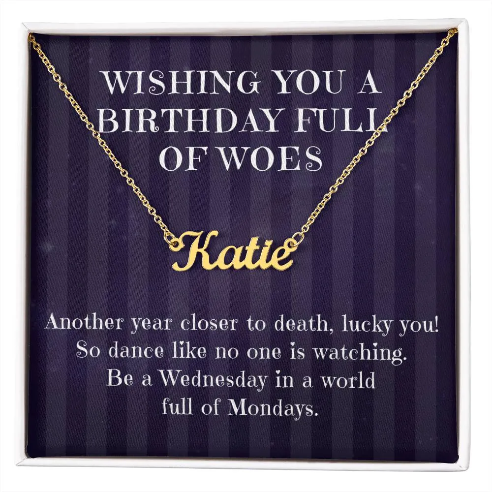 Birthday Full of Woes, Another Year Closer to Death, Custom Name Necklace Gift